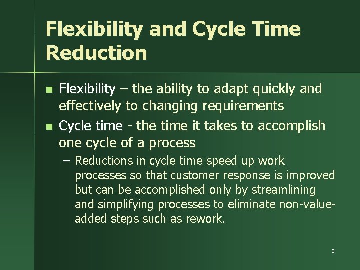 Flexibility and Cycle Time Reduction n n Flexibility – the ability to adapt quickly