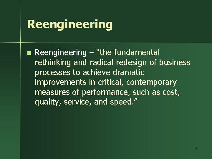 Reengineering n Reengineering – “the fundamental rethinking and radical redesign of business processes to