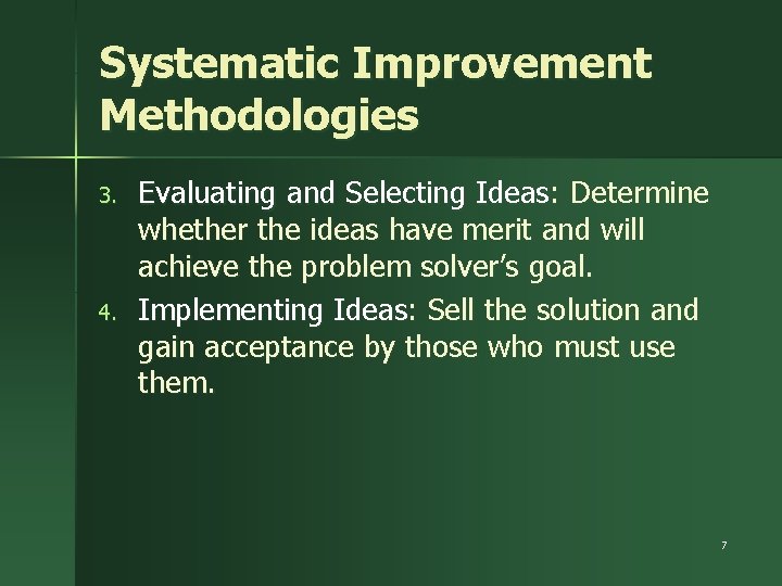 Systematic Improvement Methodologies 3. 4. Evaluating and Selecting Ideas: Determine whether the ideas have