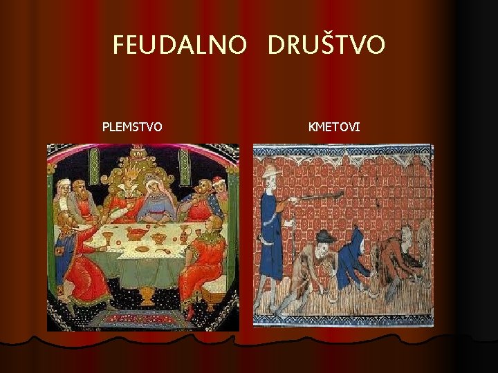 FEUDALNO DRUŠTVO PLEMSTVO KMETOVI 