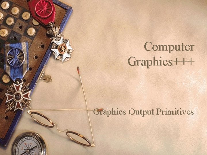 Computer Graphics+++ Graphics Output Primitives 