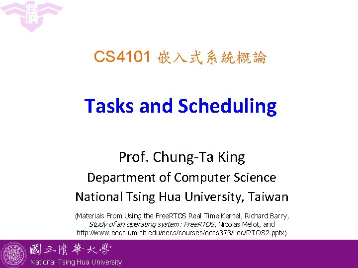 CS 4101 嵌入式系統概論 Tasks and Scheduling Prof. Chung-Ta King Department of Computer Science National