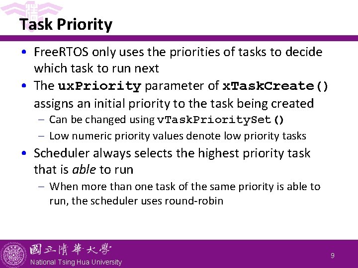 Task Priority • Free. RTOS only uses the priorities of tasks to decide which