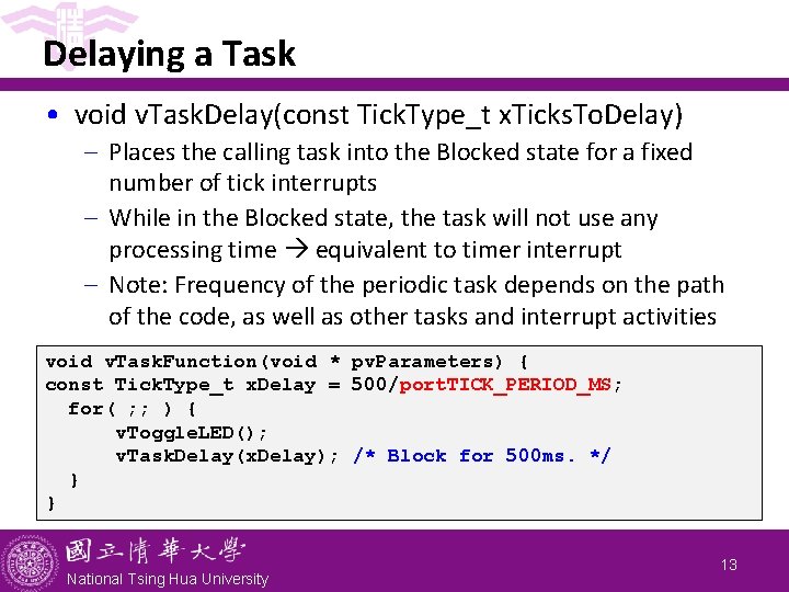 Delaying a Task • void v. Task. Delay(const Tick. Type_t x. Ticks. To. Delay)