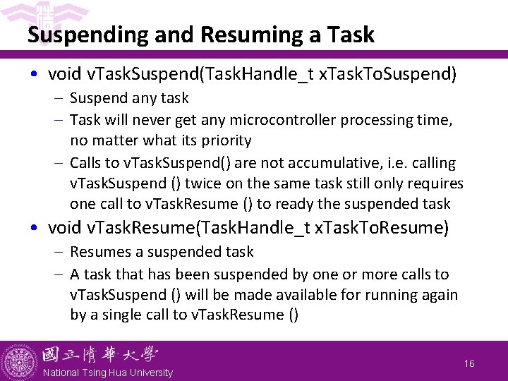 Suspending and Resuming a Task • void v. Task. Suspend(Task. Handle_t x. Task. To.