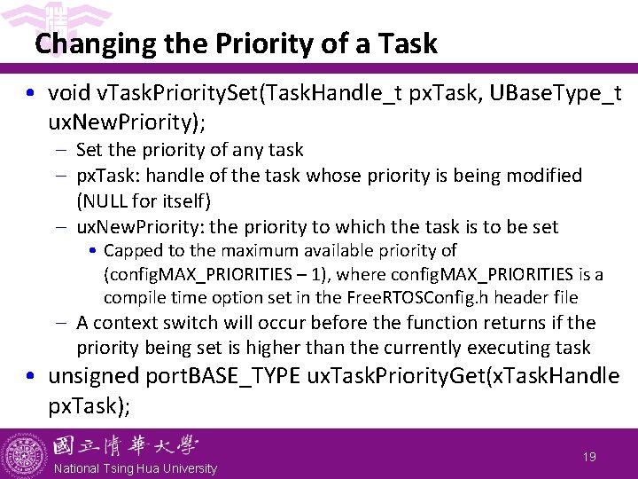 Changing the Priority of a Task • void v. Task. Priority. Set(Task. Handle_t px.