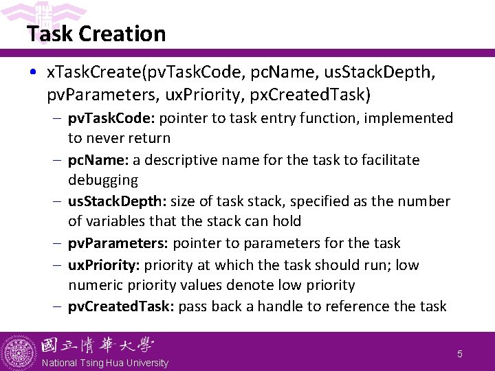 Task Creation • x. Task. Create(pv. Task. Code, pc. Name, us. Stack. Depth, pv.