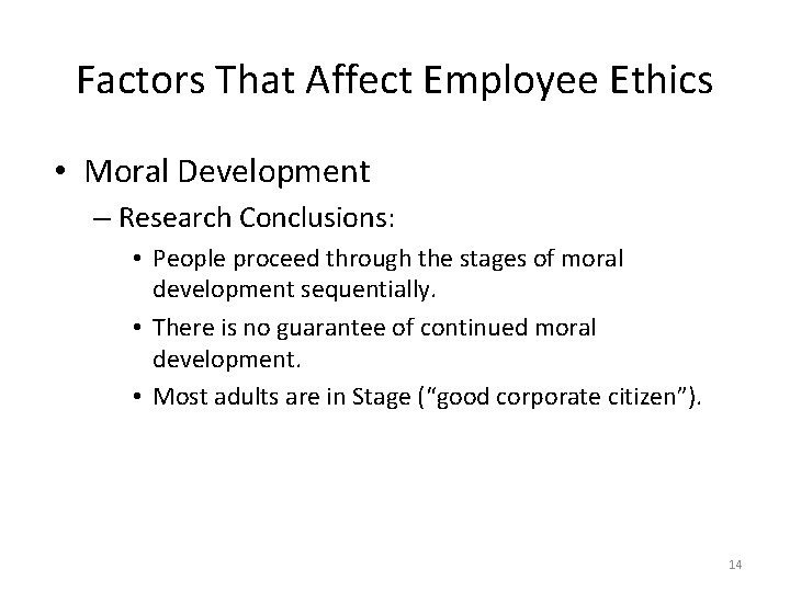 Factors That Affect Employee Ethics • Moral Development – Research Conclusions: • People proceed