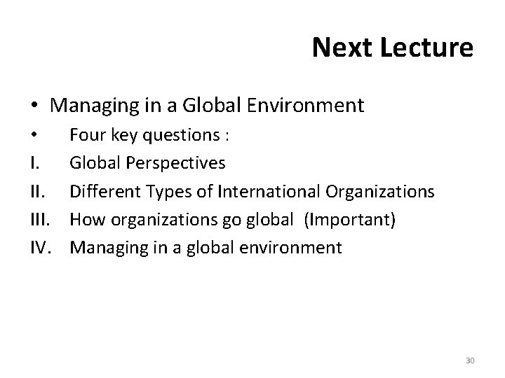 Next Lecture • Managing in a Global Environment • I. III. IV. Four key