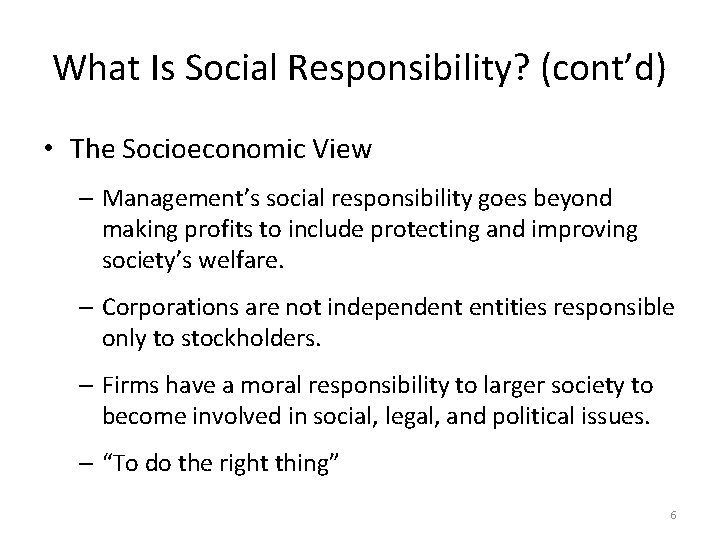What Is Social Responsibility? (cont’d) • The Socioeconomic View – Management’s social responsibility goes