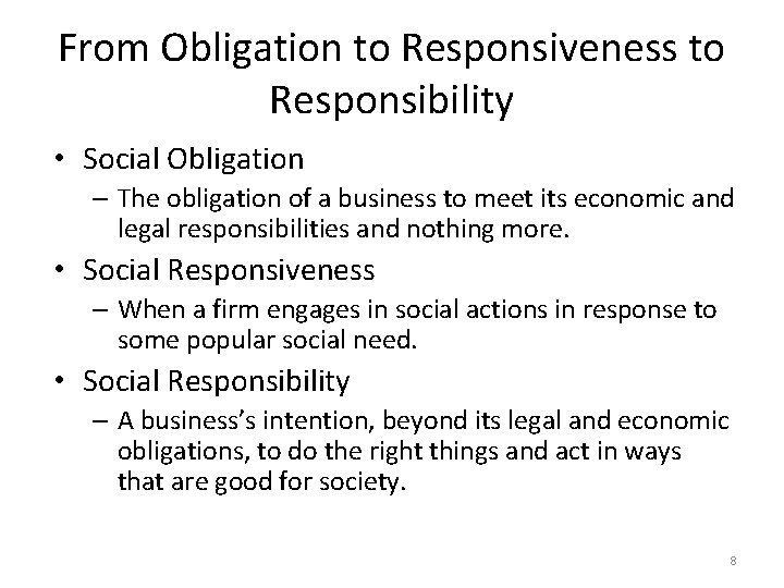 From Obligation to Responsiveness to Responsibility • Social Obligation – The obligation of a