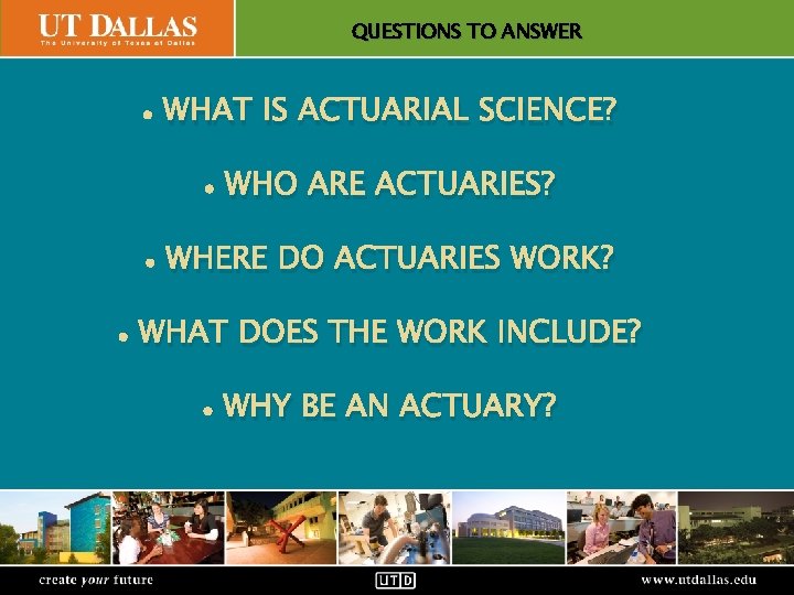 QUESTIONS TO ANSWER Office of Communications • WHAT IS ACTUARIAL SCIENCE? • WHO ARE