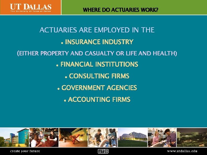 DO ACTUARIES WORK? Office. WHERE of Communications ACTUARIES ARE EMPLOYED IN THE • INSURANCE
