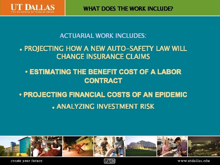 WHAT DOES THE WORK INCLUDE? Office of Communications ACTUARIAL WORK INCLUDES: • PROJECTING HOW
