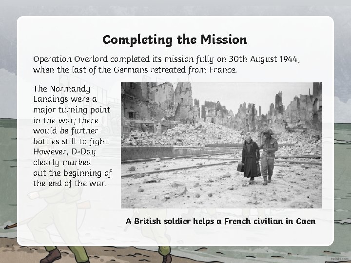 Completing the Mission Operation Overlord completed its mission fully on 30 th August 1944,