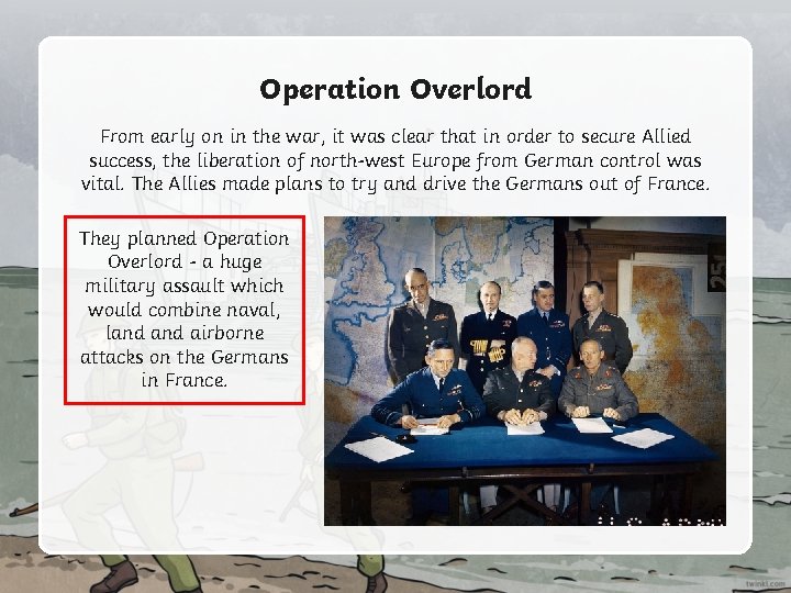 Operation Overlord From early on in the war, it was clear that in order