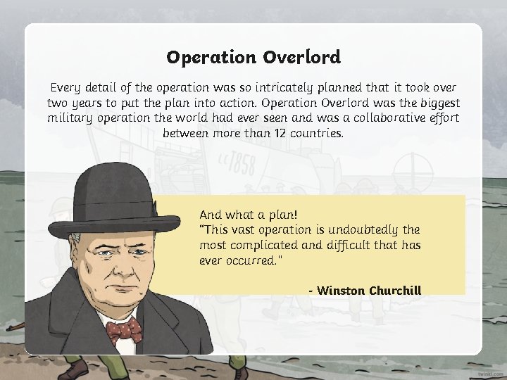 Operation Overlord Every detail of the operation was so intricately planned that it took