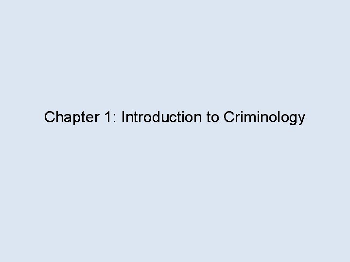 Chapter 1: Introduction to Criminology 