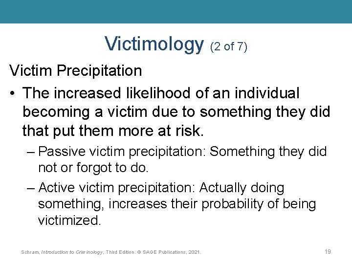 Victimology (2 of 7) Victim Precipitation • The increased likelihood of an individual becoming