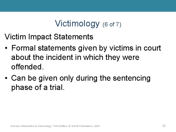 Victimology (6 of 7) Victim Impact Statements • Formal statements given by victims in