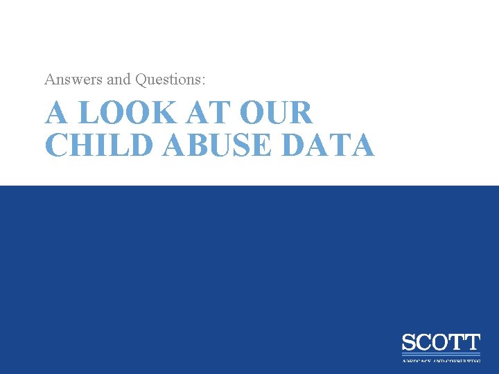 Answers and Questions: A LOOK AT OUR CHILD ABUSE DATA 