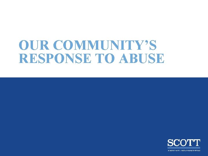OUR COMMUNITY’S RESPONSE TO ABUSE 