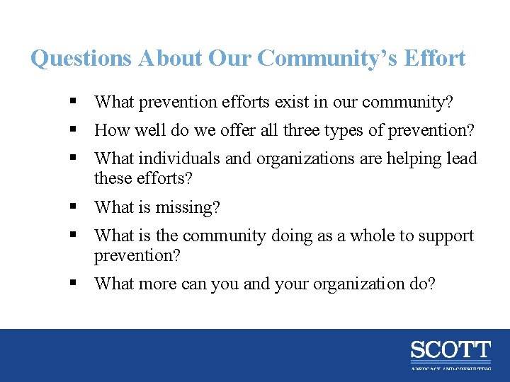 Questions About Our Community’s Effort § What prevention efforts exist in our community? §
