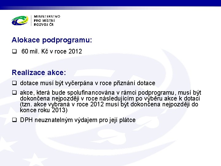 Alokace podprogramu: q 60 mil. Kč v roce 2012 Realizace akce: q dotace musí