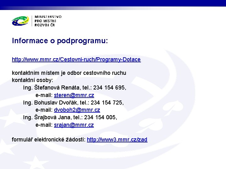 Informace o podprogramu: http: //www. mmr. cz/Cestovni-ruch/Programy-Dotace kontaktním místem je odbor cestovního ruchu kontaktní