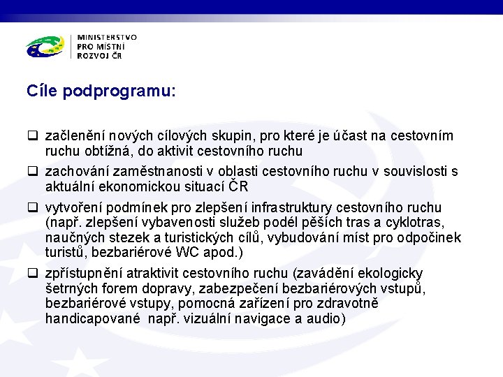 Cíle podprogramu: q začlenění nových cílových skupin, pro které je účast na cestovním ruchu