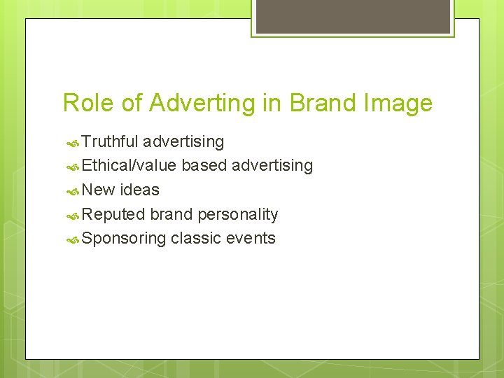 Role of Adverting in Brand Image Truthful advertising Ethical/value based advertising New ideas Reputed