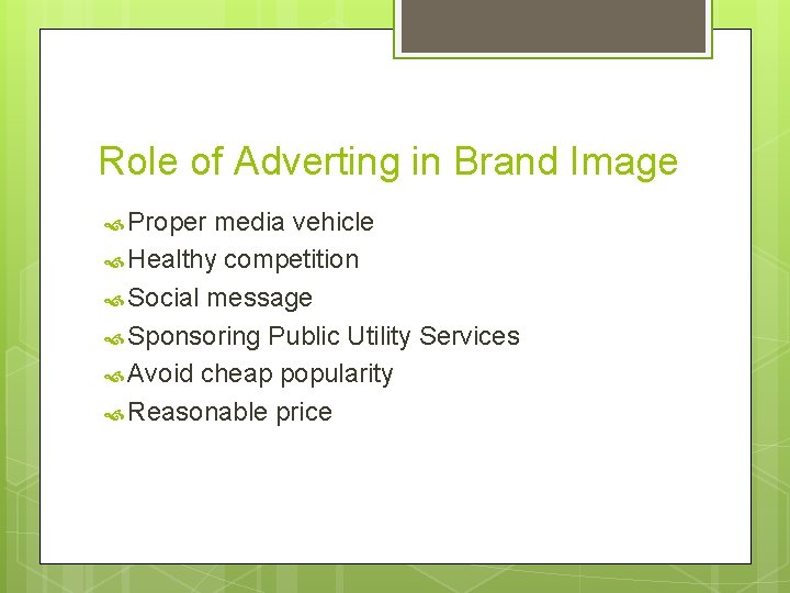 Role of Adverting in Brand Image Proper media vehicle Healthy competition Social message Sponsoring