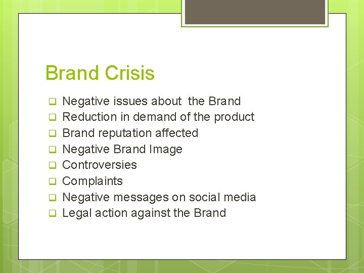 Brand Crisis q q q q Negative issues about the Brand Reduction in demand