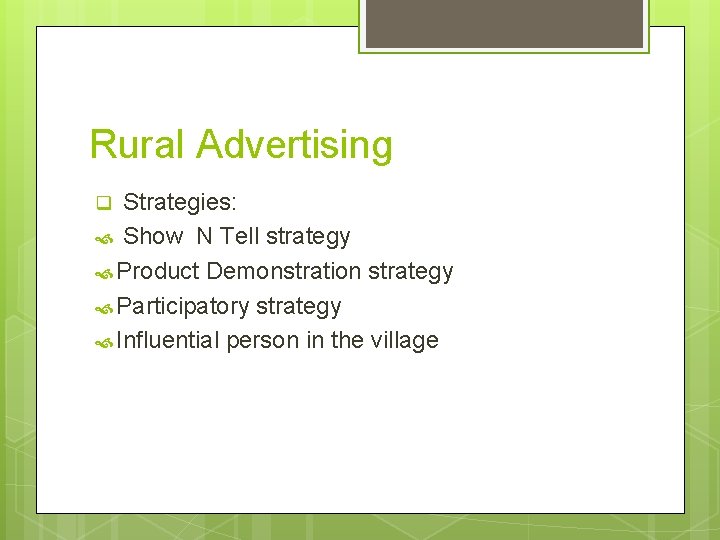 Rural Advertising Strategies: Show N Tell strategy Product Demonstration strategy Participatory strategy Influential person