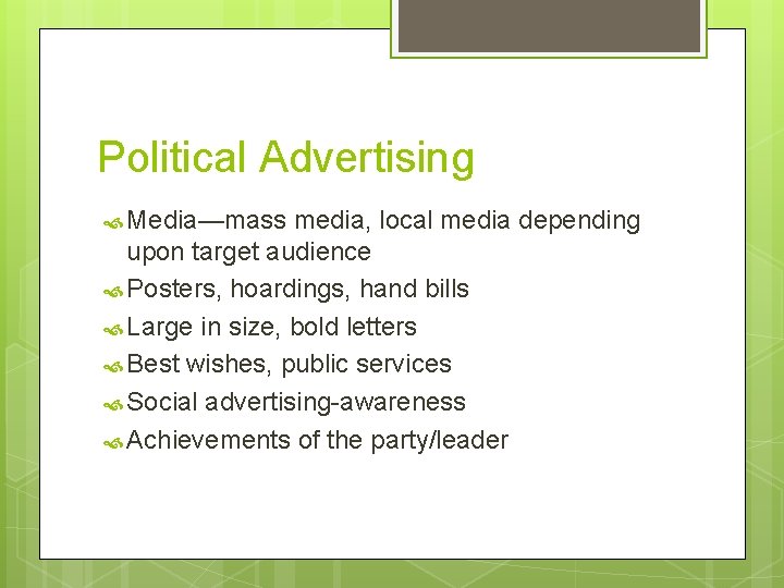 Political Advertising Media—mass media, local media depending upon target audience Posters, hoardings, hand bills