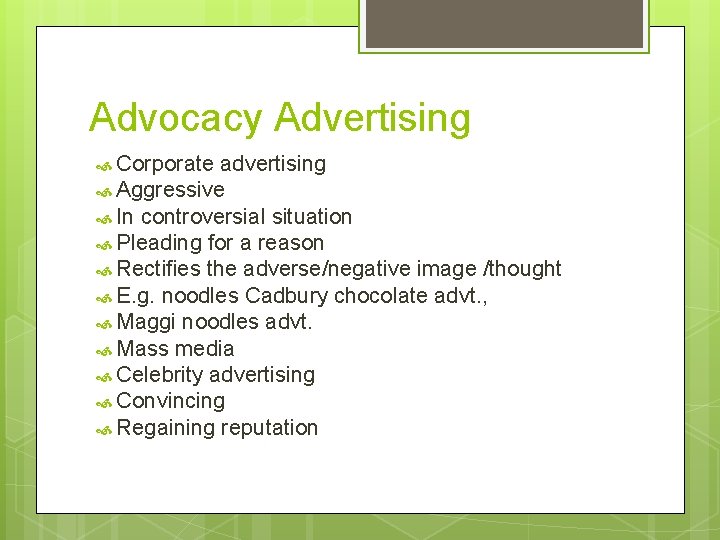Advocacy Advertising Corporate advertising Aggressive In controversial situation Pleading for a reason Rectifies the