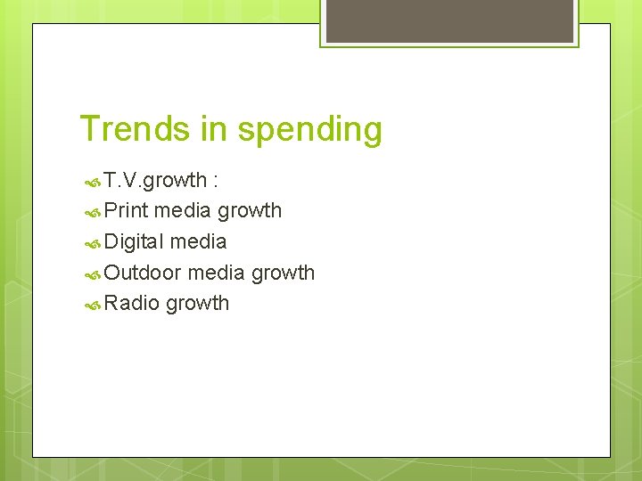 Trends in spending T. V. growth : Print media growth Digital media Outdoor media