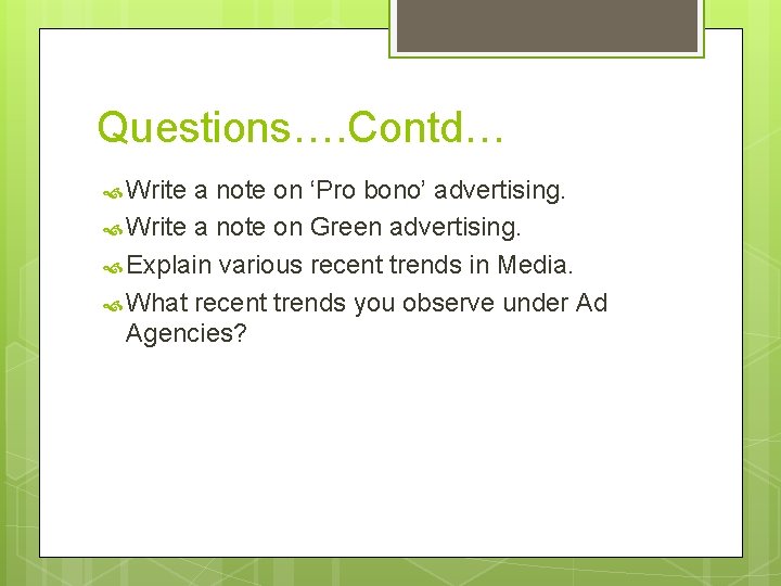 Questions…. Contd… Write a note on ‘Pro bono’ advertising. Write a note on Green
