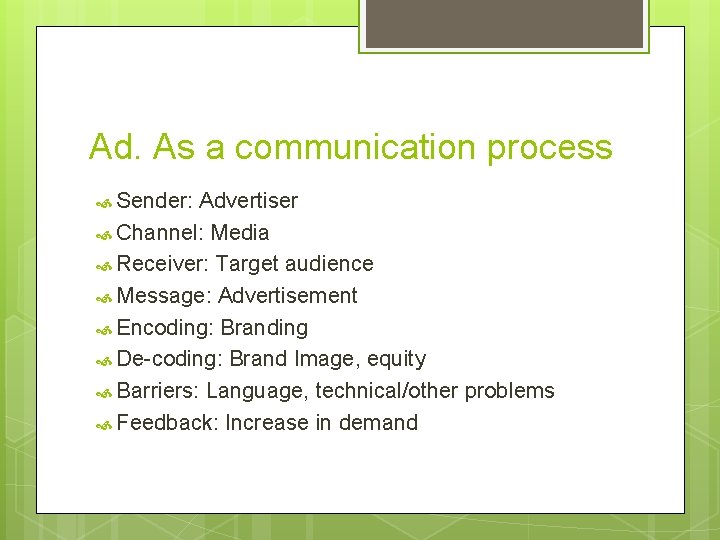 Ad. As a communication process Sender: Advertiser Channel: Media Receiver: Target audience Message: Advertisement