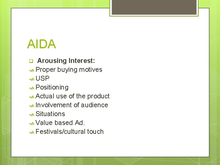 AIDA Arousing Interest: Proper buying motives USP Positioning Actual use of the product Involvement