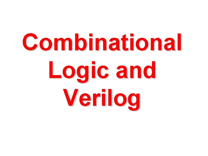 Combinational Logic and Verilog 