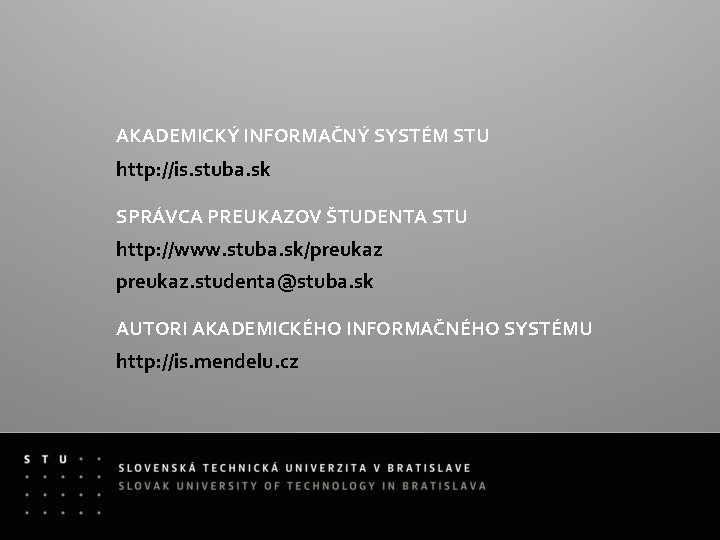 AKADEMICKÝ INFORMAČNÝ SYSTÉM STU http: //is. stuba. sk SPRÁVCA PREUKAZOV ŠTUDENTA STU http: //www.