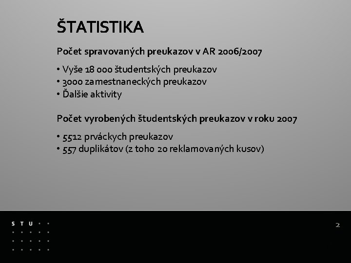 ŠTATISTIKA Počet spravovaných preukazov v AR 2006/2007 • Vyše 18 000 študentských preukazov •