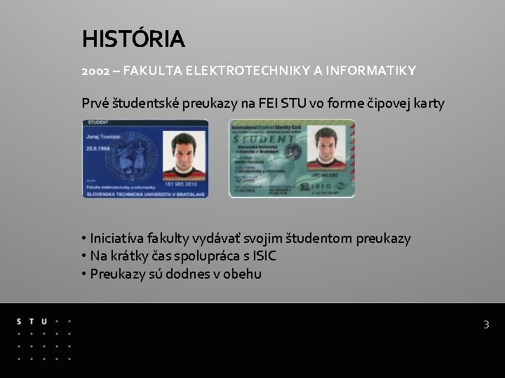 HISTÓRIA 2002 – FAKULTA ELEKTROTECHNIKY A INFORMATIKY Prvé študentské preukazy na FEI STU vo