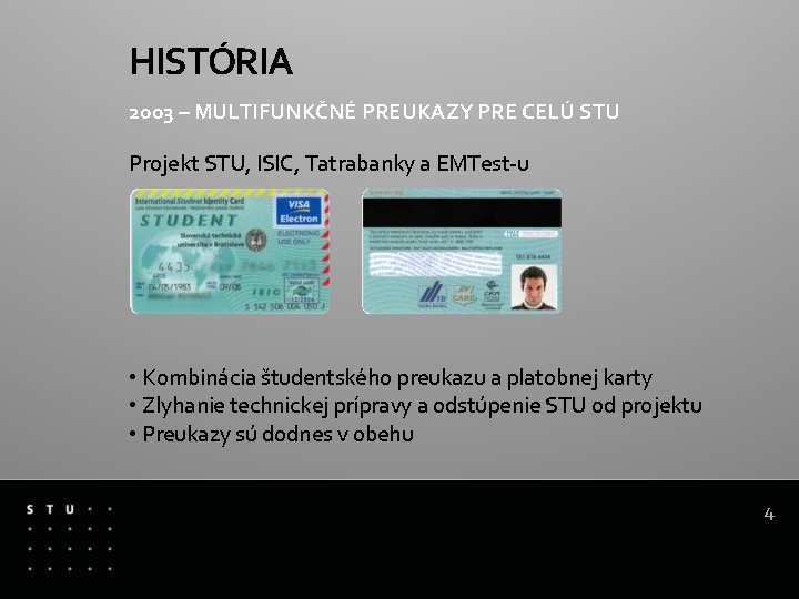 HISTÓRIA 2003 – MULTIFUNKČNÉ PREUKAZY PRE CELÚ STU Projekt STU, ISIC, Tatrabanky a EMTest-u