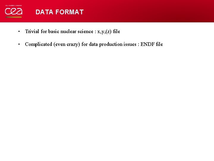 DATA FORMAT • Trivial for basic nuclear science : x, y, (z) file •