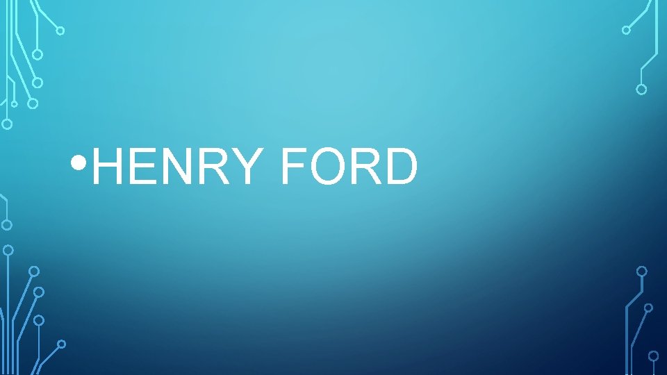  • HENRY FORD 