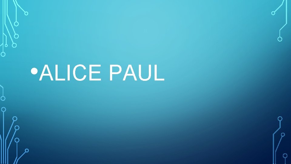  • ALICE PAUL 