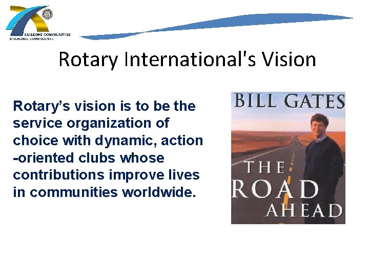 Rotary International's Vision Rotary’s vision is to be the service organization of choice with