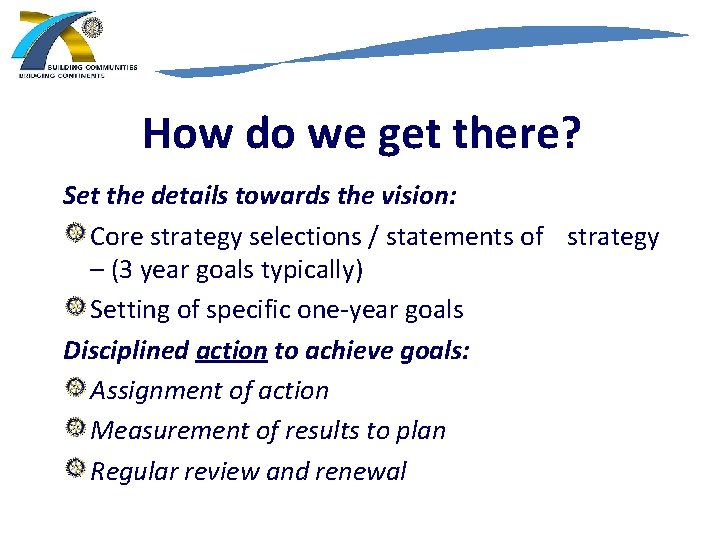 How do we get there? Set the details towards the vision: Core strategy selections